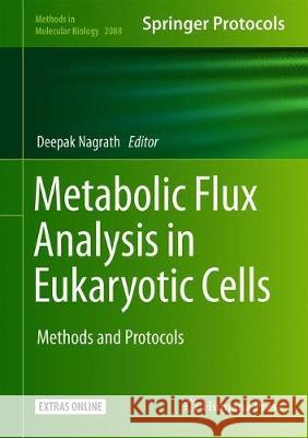 Metabolic Flux Analysis in Eukaryotic Cells: Methods and Protocols Nagrath, Deepak 9781071601587 Humana