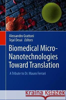 Biomedical Micro-Nanotechnologies Toward Translation: A Tribute to Dr. Mauro Ferrari Grattoni, Alessandro 9781071601860 Springer