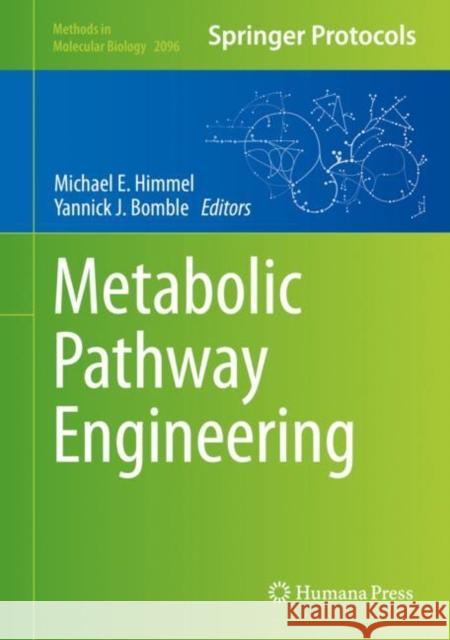 Metabolic Pathway Engineering Michael E. Himmel Yannick J. Bomble 9781071601945 Humana