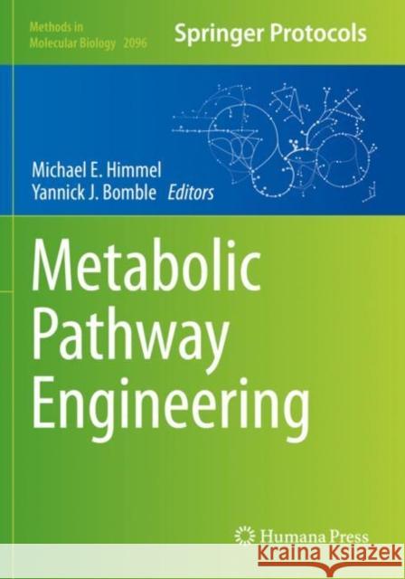 Metabolic Pathway Engineering Michael E. Himmel Yannick J. Bomble 9781071601976 Humana