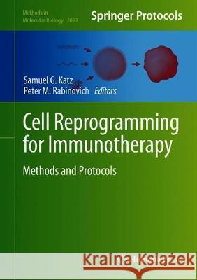 Cell Reprogramming for Immunotherapy: Methods and Protocols Katz, Samuel G. 9781071602027 Humana