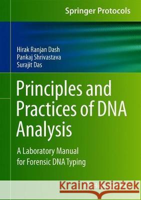 Principles and Practices of DNA Analysis: A Laboratory Manual for Forensic DNA Typing Hirak Ranjan Dash Pankaj Shrivastava Surajit Das 9781071602737 Humana