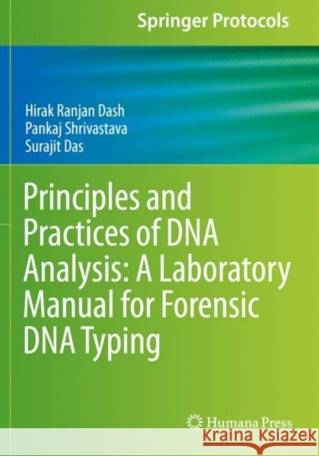 Principles and Practices of DNA Analysis: A Laboratory Manual for Forensic DNA Typing Hirak Ranjan Dash Pankaj Shrivastava Surajit Das 9781071602768 Humana