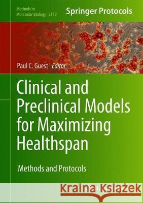 Clinical and Preclinical Models for Maximizing Healthspan: Methods and Protocols Guest, Paul C. 9781071604700