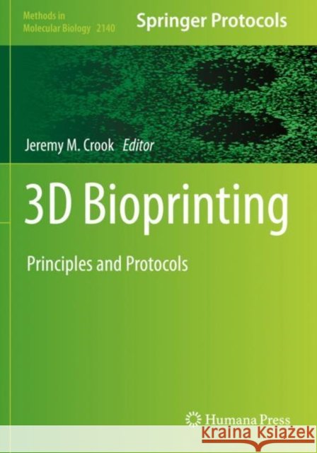 3D Bioprinting: Principles and Protocols Jeremy M. Crook 9781071605226