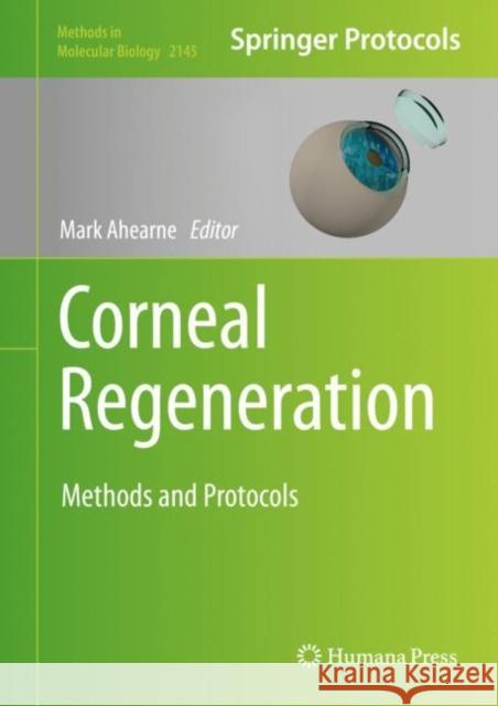 Corneal Regeneration: Methods and Protocols Ahearne, Mark 9781071605981 Humana