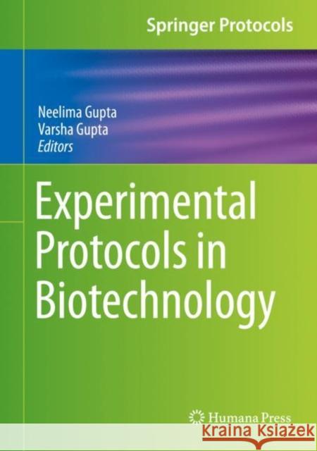 Experimental Protocols in Biotechnology Neelima Gupta Varsha Gupta 9781071606063