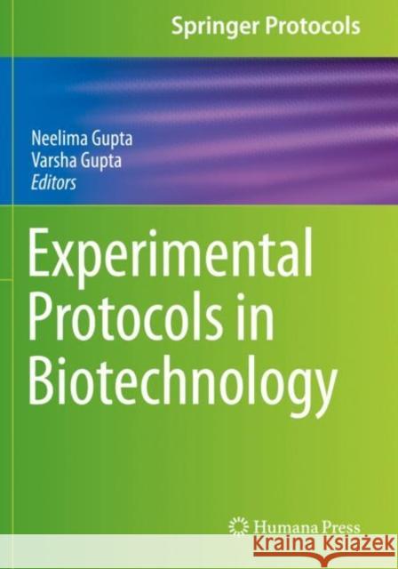 Experimental Protocols in Biotechnology Neelima Gupta Varsha Gupta 9781071606094