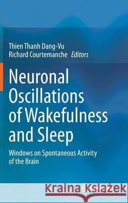 Neuronal Oscillations of Wakefulness and Sleep: Windows on Spontaneous Activity of the Brain Dang-Vu, Thien Thanh 9781071606513 Springer