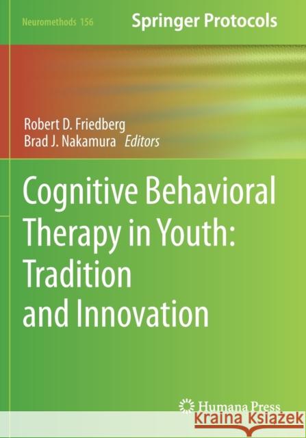 Cognitive Behavioral Therapy in Youth: Tradition and Innovation Robert D. Friedberg Brad J. Nakamura 9781071607022