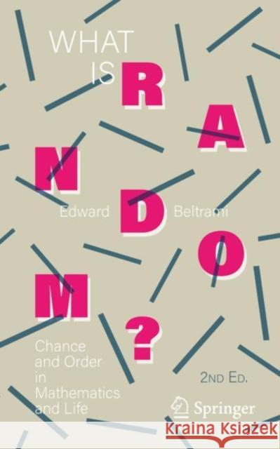 What Is Random?: Chance and Order in Mathematics and Life Beltrami, Edward 9781071607985