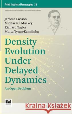 Density Evolution Under Delayed Dynamics: An Open Problem J Losson Michael C. Mackey Richard Taylor 9781071610718