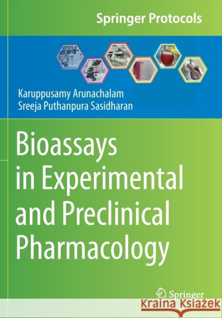 Bioassays in Experimental and Preclinical Pharmacology Karuppusamy Arunachalam, Sreeja Puthanpura Sasidharan 9781071612354
