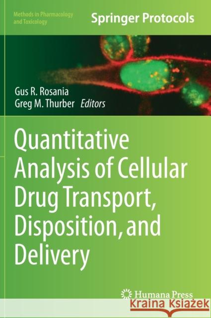 Quantitative Analysis of Cellular Drug Transport, Disposition, and Delivery Gus R. Rosania Greg M. Thurber 9781071612491 Humana