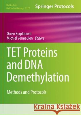 TET Proteins and DNA Demethylation: Methods and Protocols Bogdanovic, Ozren 9781071612965 Springer US