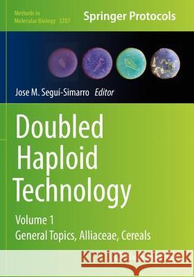 Doubled Haploid Technology: Volume 1: General Topics, Alliaceae, Cereals Segui-Simarro, Jose M. 9781071613177 Springer US