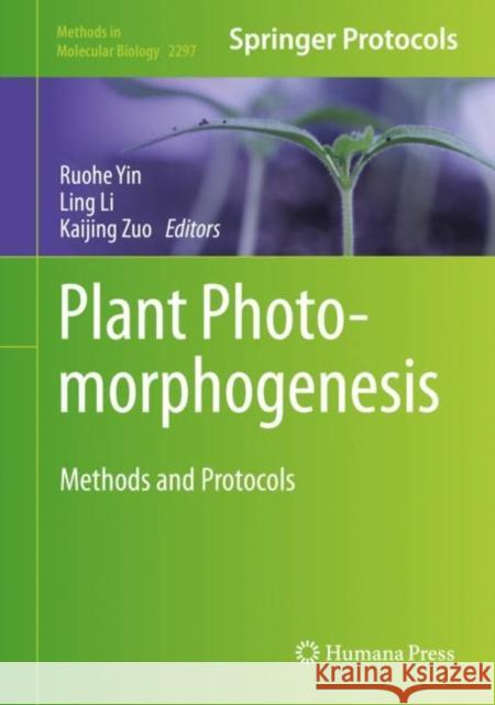 Plant Photomorphogenesis: Methods and Protocols Ruohe Yin Ling Li Kaijing Zuo 9781071613696 Humana