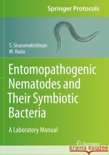Entomopathogenic Nematodes and Their Symbiotic Bacteria: A Laboratory Manual Sivaramakrishnan, S. 9781071614471