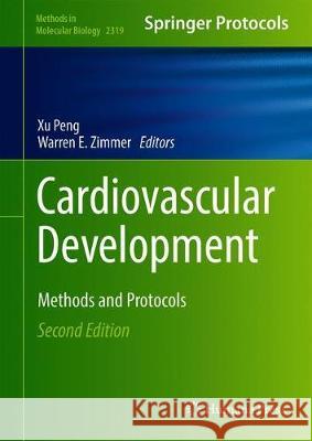 Cardiovascular Development: Methods and Protocols Xu Peng Warren E. Zimmer 9781071614792 Humana