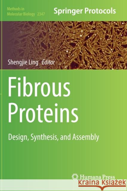 Fibrous Proteins: Design, Synthesis, and Assembly Shengjie Ling 9781071615737 Humana