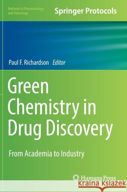 Green Chemistry in Drug Discovery: From Academia to Industry Paul F. Richardson 9781071615775 Humana