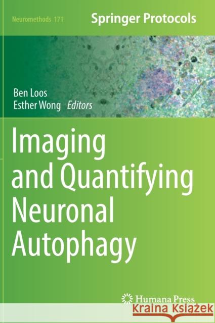 Imaging and Quantifying Neuronal Autophagy Ben Loos Esther Wong 9781071615881 Humana