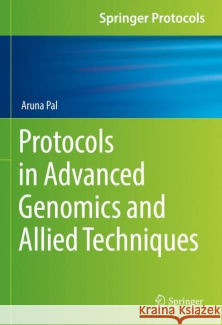 Protocols in Advanced Genomics and Allied Techniques Aruna Pal 9781071618172 Springer