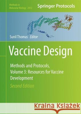 Vaccine Design: Methods and Protocols, Vol. 3. Resources for Vaccine Development Sunil Thomas 9781071618912 Humana