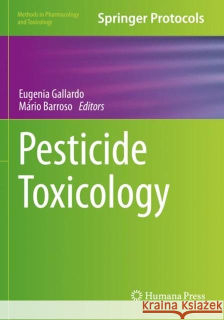 Pesticide Toxicology Eugenia Gallardo M?rio Barroso 9781071619308 Humana