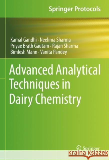 Advanced Analytical Techniques in Dairy Chemistry Kamal Gandhi Neelima Sharma Priyae Brath Gautam 9781071619391