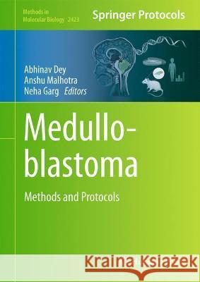 Medulloblastoma: Methods and Protocols Abhinav Dey Anshu Malhotra Neha Garg 9781071619513