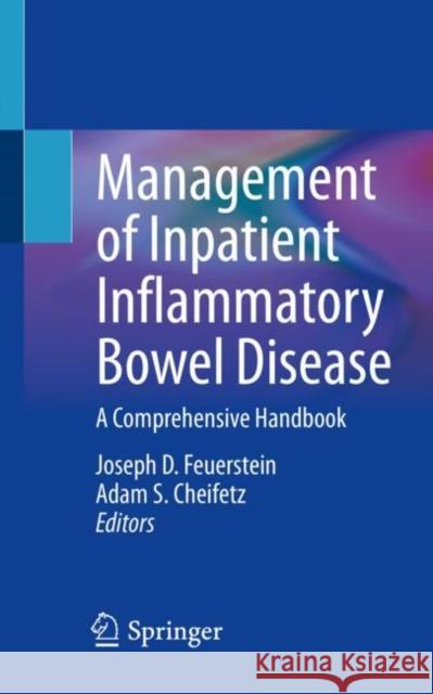 Management of Inpatient Inflammatory Bowel Disease: A Comprehensive Handbook Feuerstein, Joseph D. 9781071619865