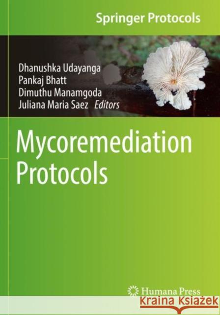 Mycoremediation Protocols Dhanushka Udayanga Pankaj Bhatt Dimuthu Manamgoda 9781071620083