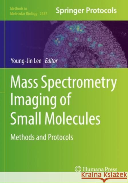 Mass Spectrometry Imaging of Small Molecules: Methods and Protocols Young-Jin Lee 9781071620328 Humana