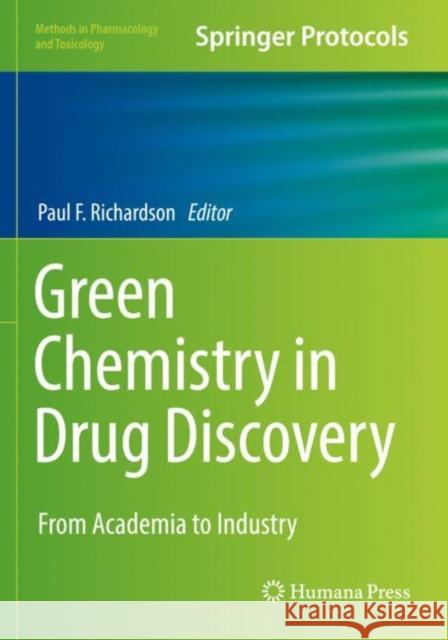 Green Chemistry in Drug Discovery: From Academia to Industry Paul F. Richardson 9781071620335 Humana