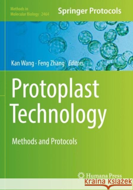 Protoplast Technology: Methods and Protocols Kan Wang Feng Zhang 9781071621660 Humana