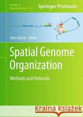 Spatial Genome Organization: Methods and Protocols Sexton, Tom 9781071624968 Springer US