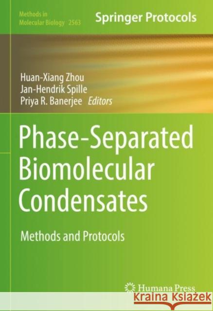 Phase-Separated Biomolecular Condensates: Methods and Protocols Zhou, Huan-Xiang 9781071626627