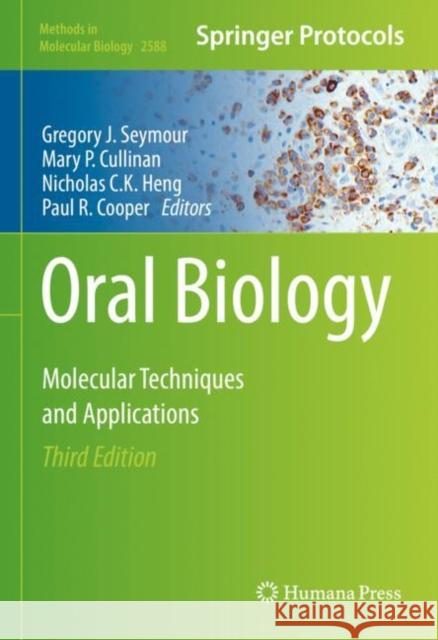 Oral Biology: Molecular Techniques and Applications Gregory J. Seymour Mary P. Cullinan Nicholas C. K. Heng 9781071627792