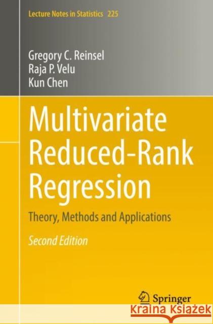 Multivariate Reduced-Rank Regression: Theory, Methods and Applications Gregory C. Reinsel Raja P. Velu Kun Chen 9781071627914