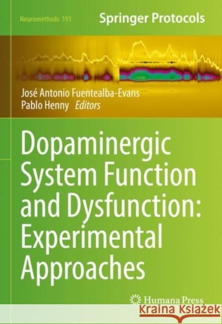 Dopaminergic System Function and Dysfunction: Experimental Approaches Jos? Antonio Fuentealb Pablo Henny 9781071627983