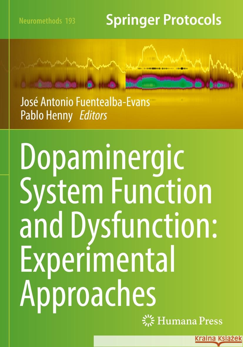 Dopaminergic System Function and Dysfunction: Experimental Approaches Jos? Antonio Fuentealba-Evans Pablo Henny 9781071628010
