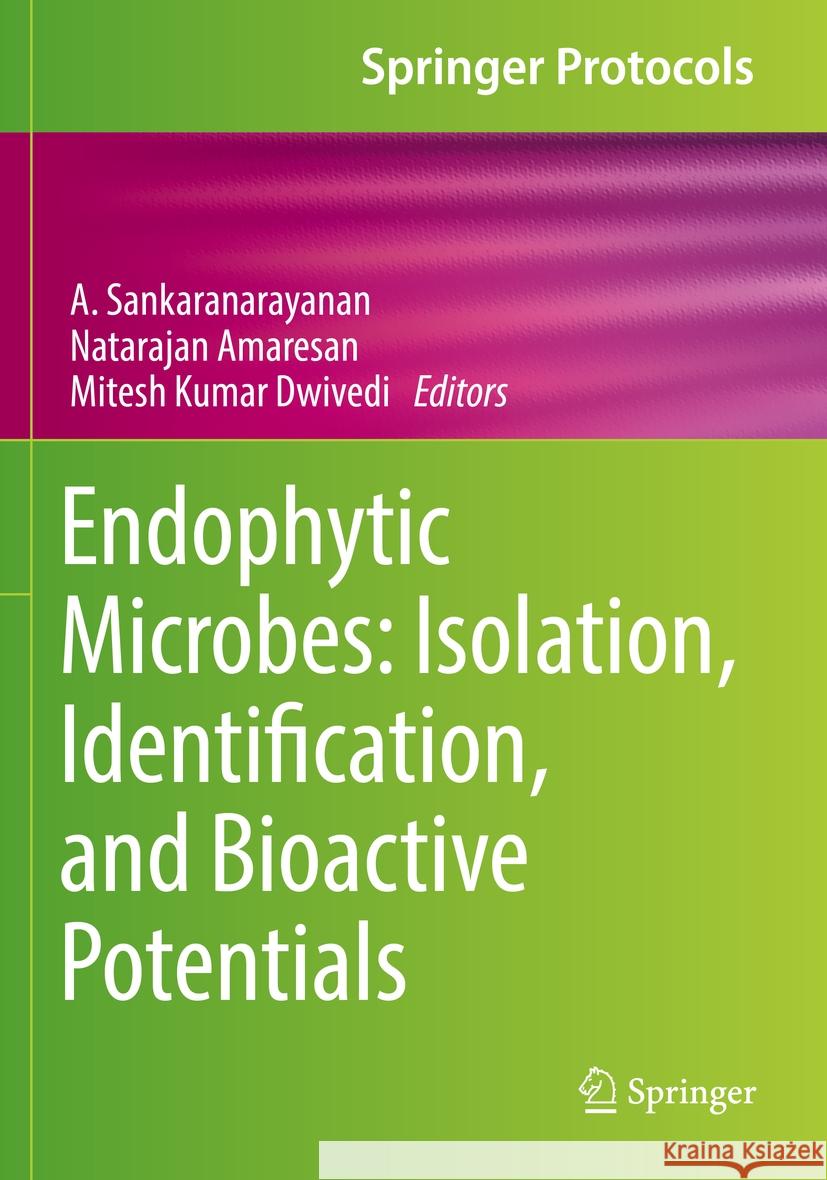 Endophytic Microbes: Isolation, Identification, and Bioactive Potentials A. Sankaranarayanan Natarajan Amaresan Mitesh Kumar Dwivedi 9781071628294 Humana