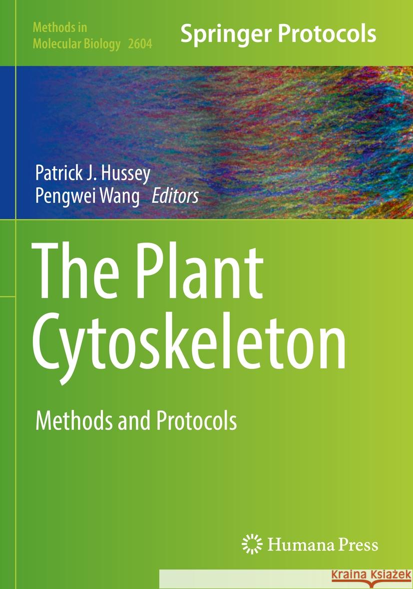 The Plant Cytoskeleton: Methods and Protocols Patrick J. Hussey Pengwei Wang 9781071628690 Humana