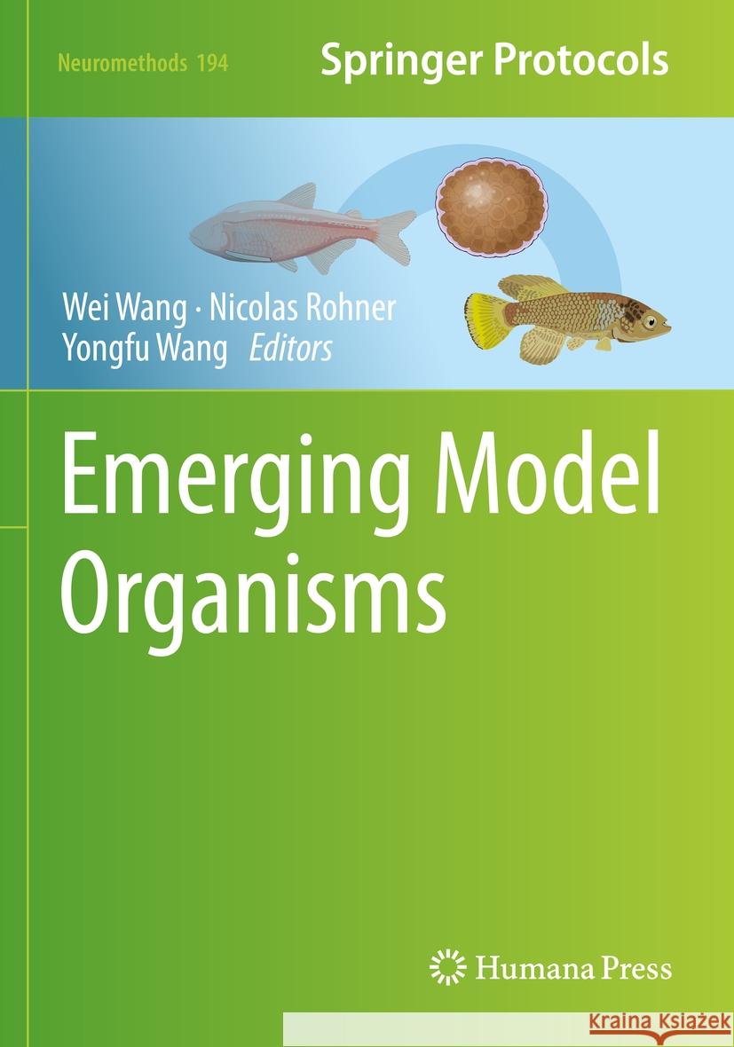 Emerging Model Organisms Wei Wang Nicolas Rohner Yongfu Wang 9781071628775