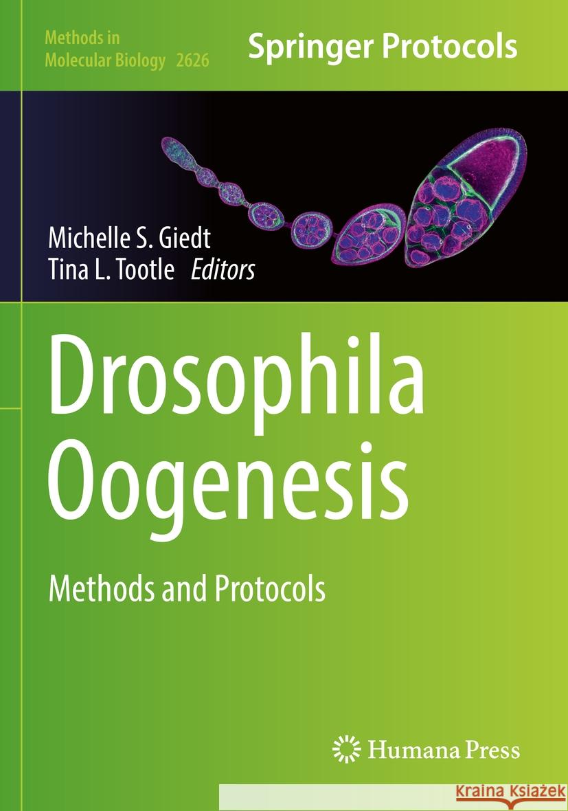 Drosophila Oogenesis: Methods and Protocols Michelle S. Giedt Tina L. Tootle 9781071629727 Humana