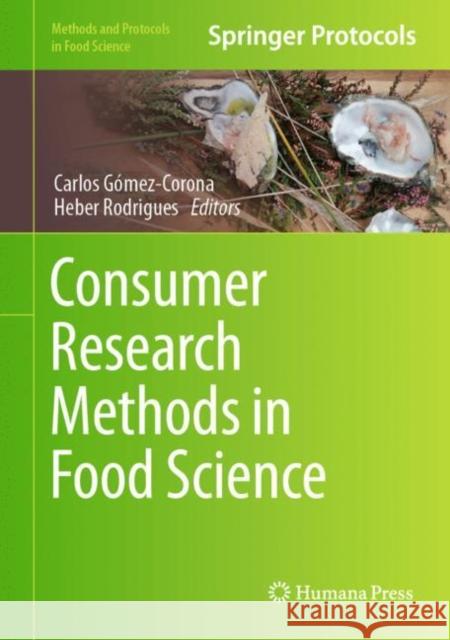 Consumer Research Methods in Food Science Carlos Gomez-Corona Heber Rodrigues 9781071629994