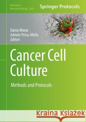 Cancer Cell Culture: Methods and Protocols Dania Movia Adriele Prina-Mello 9781071630556 Humana