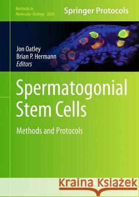 Spermatogonial Stem Cells: Methods and Protocols Jon Oatley Brian P. Hermann 9781071631386 Humana