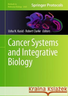 Cancer Systems and Integrative Biology Usha N. Kasid Robert Clarke 9781071631621 Humana
